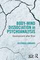 Body-Mind Dissociation in Psychoanalysis: Development after Bion