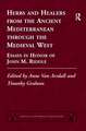 Herbs and Healers from the Ancient Mediterranean through the Medieval West: Essays in Honor of John M. Riddle