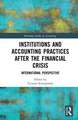 Institutions and Accounting Practices after the Financial Crisis: International Perspective