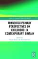 Transdisciplinary Perspectives on Childhood in Contemporary Britain: Literature, Media and Society