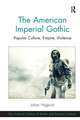 The American Imperial Gothic: Popular Culture, Empire, Violence