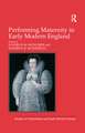 Performing Maternity in Early Modern England