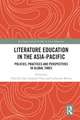 Literature Education in the Asia-Pacific: Policies, Practices and Perspectives in Global Times