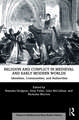 Religion and Conflict in Medieval and Early Modern Worlds: Identities, Communities and Authorities