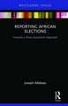 Reporting African Elections: Towards a Peace Journalism Approach