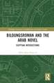 Bildungsroman and the Arab Novel: Egyptian Intersections