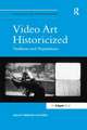 Video Art Historicized: Traditions and Negotiations