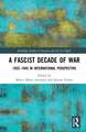 A Fascist Decade of War: 1935-1945 in International Perspective