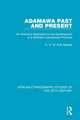 Adamawa Past and Present: An Historical Approach to the Development of a Northern Cameroons Province