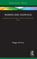 Women and Dionysus: Appearances and Exile in History, Culture, and Myth