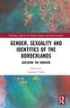 Gender, Sexuality and Identities of the Borderlands: Queering the Margins