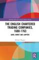 The English Chartered Trading Companies, 1688-1763: Guns, Money and Lawyers