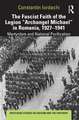 The Fascist Faith of the Legion "Archangel Michael" in Romania, 1927–1941: Martyrdom and National Purification