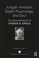 Jungian Analysis, Depth Psychology, and Soul: The Selected Works of Thomas B. Kirsch