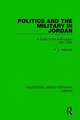 Politics and the Military in Jordan: A Study of the Arab Legion, 1921-1957