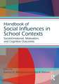 Handbook of Social Influences in School Contexts: Social-Emotional, Motivation, and Cognitive Outcomes