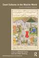 Court Cultures in the Muslim World: Seventh to Nineteenth Centuries