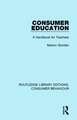 Consumer Education (RLE Consumer Behaviour): A Handbook for Teachers