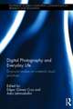 Digital Photography and Everyday Life: Empirical Studies on Material Visual Practices