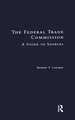 The Federal Trade Commission: A Guide to Sources