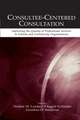 Consultee-Centered Consultation: Improving the Quality of Professional Services in Schools and Community Organizations