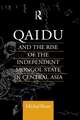 Qaidu and the Rise of the Independent Mongol State In Central Asia