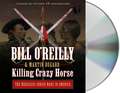 O'Reilly, B: Killing Crazy Horse