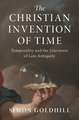 The Christian Invention of Time: Temporality and the Literature of Late Antiquity