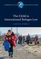 The Child in International Refugee Law