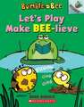 Let's Play Make Bee-Lieve: An Acorn Book (Bumble and Bee #2)