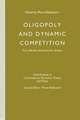 Oligopoly and Dynamic Competition: Firm, Market and Economic System