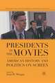 Presidents in the Movies: American History and Politics on Screen