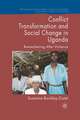 Conflict Transformation and Social Change in Uganda: Remembering after Violence