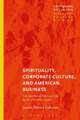 Spirituality, Corporate Culture, and American Business: The Neoliberal Ethic and the Spirit of Global Capital