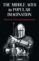 The Middle Ages in Popular Imagination: Memory, Film and Medievalism