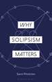 Why Solipsism Matters