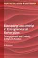 Disrupting Leadership in Entrepreneurial Universities: Disengagement and Diversity in Higher Education