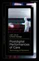 Postdigital Performances of Care: Technology & Pandemic