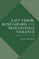 East Timor, René Girard and Neocolonial Violence: Scapegoating as Australian Policy