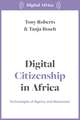 Digital Citizenship in Africa: Technologies of Agency and Repression