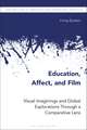 Education, Affect, and Film: Visual Imaginings and Global Explorations Through a Comparative Lens