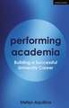 Performing Academia: Building a Successful University Career