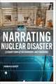 Narrating Nuclear Disaster: Literary Form after Chornobyl and Fukushima