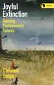 Joyful Extinction: Opening Posthumanist Futures