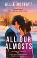 All Our Almosts: A slow-burn, forced proximity, friends-to-lovers romance