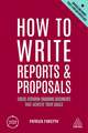 How to Write Reports and Proposals – Create Attention–Grabbing Documents that Achieve Your Goals