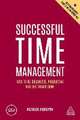 Successful Time Management – How to be Organized, Productive and Get Things Done