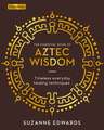 The Essential Book of Aztec Wisdom: Timeless Everyday Healing Techniques