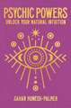 Psychic Powers: Unlock Your Natural Intuition