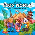 Cozy World: A Cute and Simple Colouring Book Filled With Iconic Travel Destinations Perfect for Adults and Children